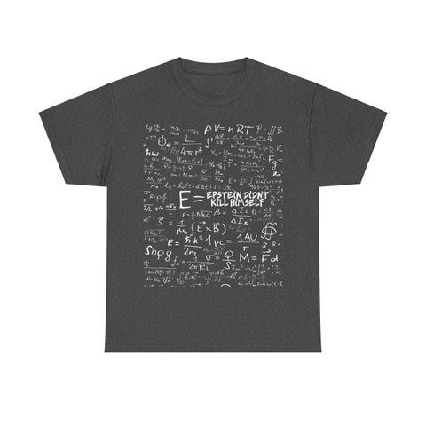 Epstein Didn't Kill Himself Funny Obvious Math Einstein Equation High Quality Tee