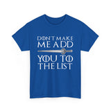 Don`t Make Me Add You To The List High Quality Tee