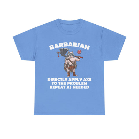 Barbarian Directly Apply Axe to The Problem Repeat As Needed D20 High Quality Tee