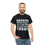 Morning Motherfuckers Let's Just Mind Our Own Business High Quality Tee