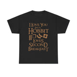 I Love You Like A Hobbit Loves Second Breakfast High Quality Tee
