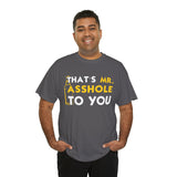That's Mr Ass Hole to You Asshole High Quality Tee