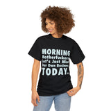 Morning Motherfuckers Let's Just Mind Our Own Business High Quality Tee