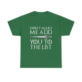 Don`t Make Me Add You To The List High Quality Tee