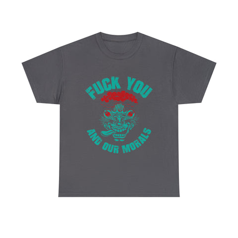 Fuck You and Your Morals High Quality Tee