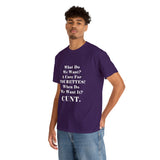 Copy of What Do We Want A Cure for Tourettes Cunt High Quality Tee