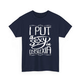 I Put The Sexy In Dyslexia High Quality Tee
