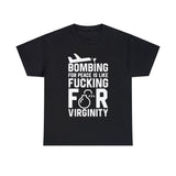 Bombing for Peace is Like Fucking for Virginity High Quality Tee