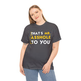 That's Mr Ass Hole to You Asshole High Quality Tee