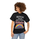 Bitch Please I'm So Fabulous I Piss Rainbows High Quality Tee