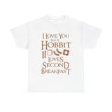 I Love You Like A Hobbit Loves Second Breakfast High Quality Tee