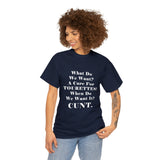 Copy of What Do We Want A Cure for Tourettes Cunt High Quality Tee