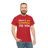 That's Mr Ass Hole to You Asshole High Quality Tee