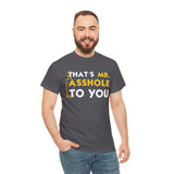 That's Mr Ass Hole to You Asshole High Quality Tee