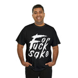 for Fuck Sake High Quality Tee