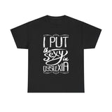 I Put The Sexy In Dyslexia High Quality Tee