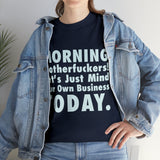 Morning Motherfuckers Let's Just Mind Our Own Business High Quality Tee