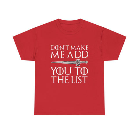 Don`t Make Me Add You To The List High Quality Tee