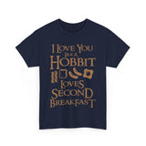 I Love You Like A Hobbit Loves Second Breakfast High Quality Tee