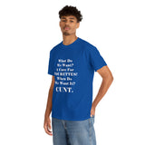 Copy of What Do We Want A Cure for Tourettes Cunt High Quality Tee