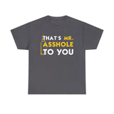 That's Mr Ass Hole to You Asshole High Quality Tee