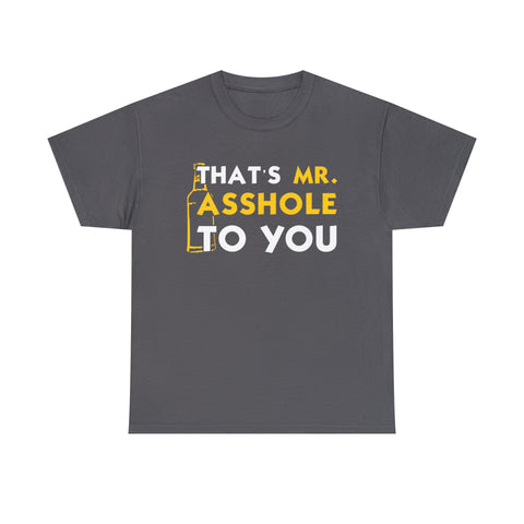 That's Mr Ass Hole to You Asshole High Quality Tee