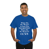 Copy of What Do We Want A Cure for Tourettes Cunt High Quality Tee