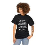 Copy of What Do We Want A Cure for Tourettes Cunt High Quality Tee