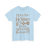 I Love You Like A Hobbit Loves Second Breakfast High Quality Tee