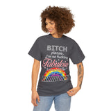 Bitch Please I'm So Fabulous I Piss Rainbows High Quality Tee