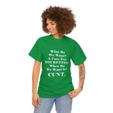 Copy of What Do We Want A Cure for Tourettes Cunt High Quality Tee