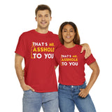 That's Mr Ass Hole to You Asshole High Quality Tee