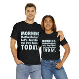 Morning Motherfuckers Let's Just Mind Our Own Business High Quality Tee