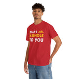 That's Mr Ass Hole to You Asshole High Quality Tee