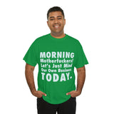 Morning Motherfuckers Let's Just Mind Our Own Business High Quality Tee