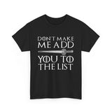 Don`t Make Me Add You To The List High Quality Tee