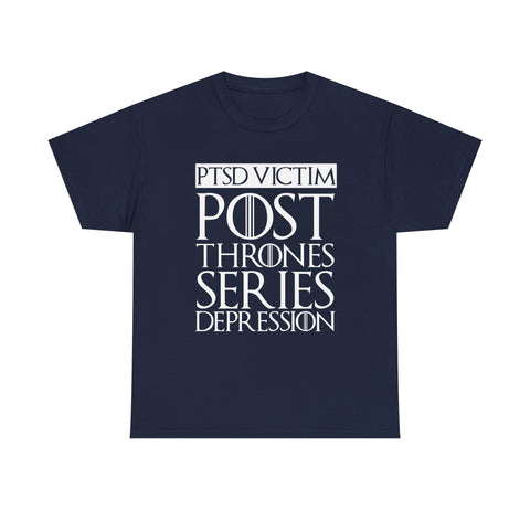 PTSD Victim Post Thrones Series Depression T-Shirt - Funny GOT Fan Joke Tee Shirt - Luxurious Inspirations PTSD Victim Post Thrones Series Depression