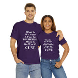 Copy of What Do We Want A Cure for Tourettes Cunt High Quality Tee