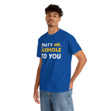 That's Mr Ass Hole to You Asshole High Quality Tee