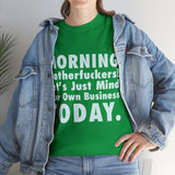 Morning Motherfuckers Let's Just Mind Our Own Business High Quality Tee