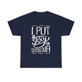 I Put The Sexy In Dyslexia High Quality Tee