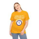Looks Like It's Fuck This Shirt O'Clock High Quality Tee