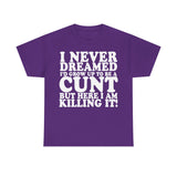 UK ONLY - Never Dreamed I'd Grow Up To Be A Cunt High Quality Tee