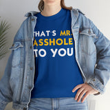That's Mr Ass Hole to You Asshole High Quality Tee