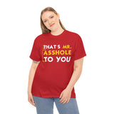 That's Mr Ass Hole to You Asshole High Quality Tee