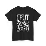 I Put The Sexy In Dyslexia High Quality Tee