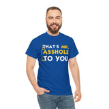 That's Mr Ass Hole to You Asshole High Quality Tee