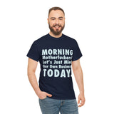 Morning Motherfuckers Let's Just Mind Our Own Business High Quality Tee
