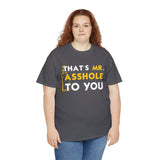 That's Mr Ass Hole to You Asshole High Quality Tee