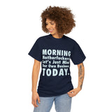 Morning Motherfuckers Let's Just Mind Our Own Business High Quality Tee